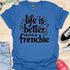 Life is better with a frenchie - V2 - Simple Elegant T-Shirt